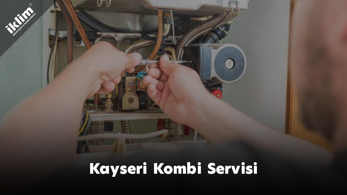 Kayseri Kombi Servisi